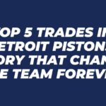 Top 5 Trades in Detroit Pistons' History That Changed the Team Forever